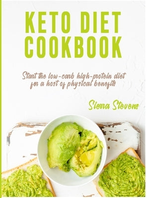 Keto Diet Cookbook: Start the low-carb, high-protein diet for a host of physical benefits by Stevens, Sierra
