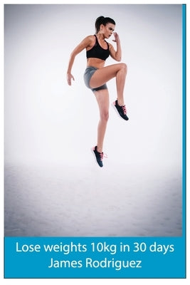 Lose weights 10kg in 30 days by Rodriguez, James