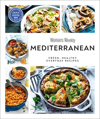 Australian Women's Weekly Mediterranean: Fresh, Healthy Everyday Recipes by Australian Women's Weekly