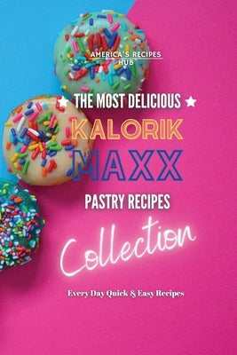 Kalorik MAXX Air Fryer Cookbook Collection: The Most Delicious Pastry Recipes! by America's Recipes Hub