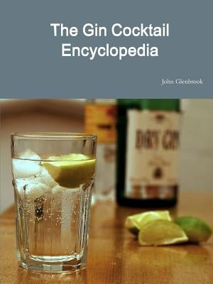 The Gin Cocktail Encyclopedia by Glenbrook, John