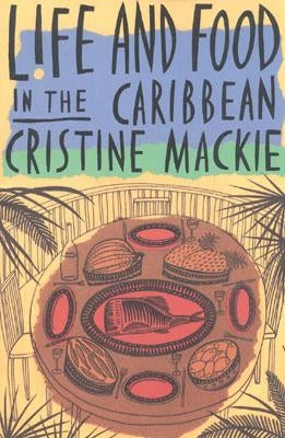 Life and Food in the Caribbean by MacKie, Cristine