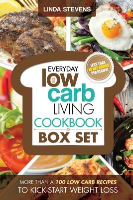 Low Carb Living Cookbook Box Set: Low Carb Recipes for Breakfast, Lunch, Dinner, Snacks, Desserts And Slow Cooker by Stevens, Linda