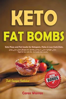 Keto Fat Bombs: Keto Pizza and Fat Snacks for Ketogenic, Paleo & Low-Carb Diets. Easy Low Carb Recipes for Healthy Eating to Lose Weig by Warren, Caren