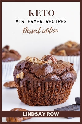 Keto air fryer recipes: Dessert edition by Row, Lindsay