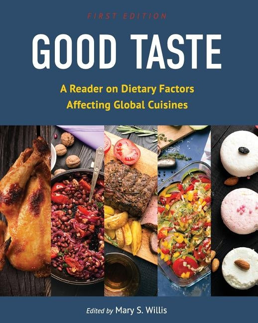 Good Taste: A Reader on Dietary Factors Affecting Global Cuisines by Willis, Mary S.