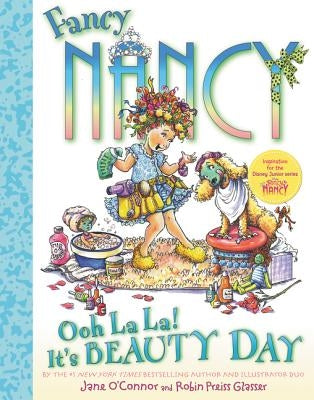 Fancy Nancy: Ooh La La! It's Beauty Day by O'Connor, Jane