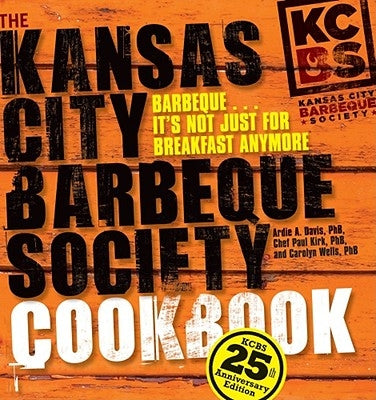 The Kansas City Barbeque Society Cookbook: 25th Anniversary Edition by Davis, Ardie A.