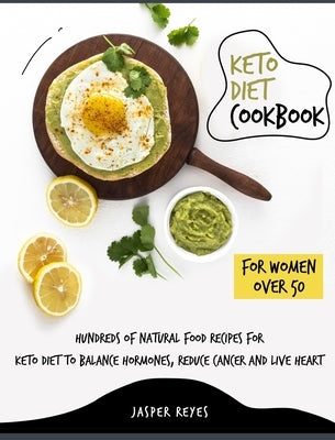 Keto Diet Cookbook for Women Over 50: Hundreds of Natural Food Recipes for Keto Diet to Balance Hormones, Reduce Cancer and Live Heart by Reyes, Jasper