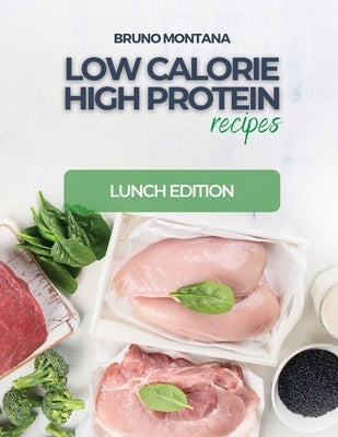 Low Calorie High-Protein Recipes: Lunch Edition by Bruno Montana
