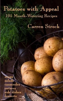 Potatoes with Appeal: 105 Mouth-Watering Recipes by Strock, Carren