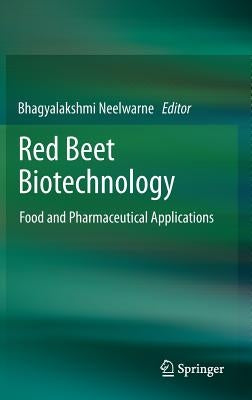 Red Beet Biotechnology: Food and Pharmaceutical Applications by Neelwarne, Bhagyalakshmi