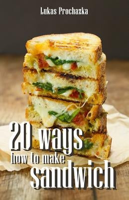 20 Ways How to Make a Sandwich by Prochazka, Lukas