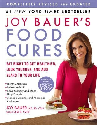 Joy Bauer's Food Cures: Eat Right to Get Healthier, Look Younger, and Add Years to Your Life by Bauer, Joy