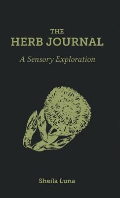 The Herb Journal: A Sensory Exploration by Luna, Sheila