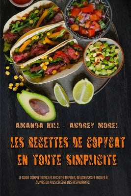 Les Recettes De Copycat En Toute Simplicité: Le Guide Complet Avec Les Recettes Rapides, Délicieuses Et Faciles À Suivre Du Plus Célèbre Des Restauran by Hill, Amanda