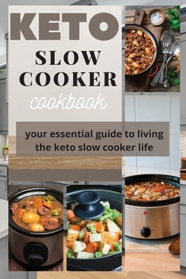 Keto Slow Cooker Cookbook: Your Essential Guide to Living the Keto Slow Cooker Life by Griffoth, Iris