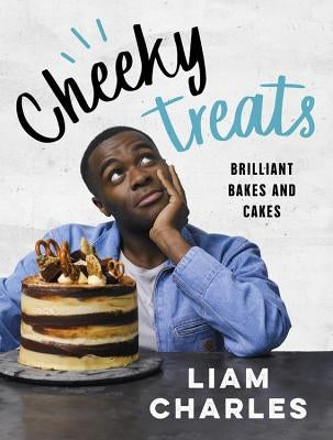 Liam Charles Cheeky Treats: 70 Brilliant Bakes and Cakes by Charles, Liam