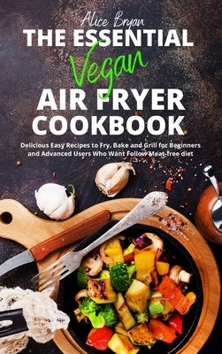 The Essential Vegan Airfryer Cookbook by Bryan, Alice