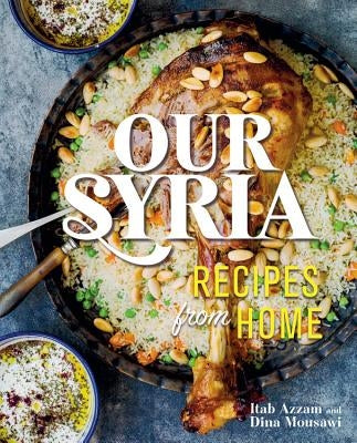 Our Syria: Recipes from Home by Mousawi, Dina