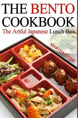 The Bento Cookbook: The Artful Japanese Lunch Box by Stone, Martha