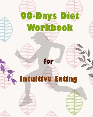 90-Days Diet Workbook for Intuitive Eating: A Weight Loss Diary and Activity Tracker to Help You Make Healthy Choices by Alvarez, Amy