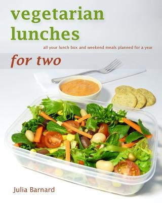 Vegetarian Lunches for Two: all your lunch box and weekend meals planned for a year by Barnard, Julia