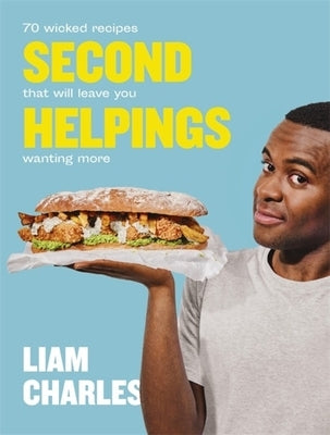Liam Charles Second Helpings: 70 Wicked Recipes That Will Leave You Wanting More by Charles, Liam
