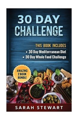 30 Day Challenge: 30 Day Mediterranean Diet, 30 Day Whole Food Challenge by Stewart, Sarah