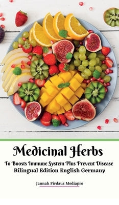 Medicinal Herbs To Boosts Immune System Plus Prevent Disease Bilingual Edition English Germany Hardcover Version by Mediapro, Jannah Firdaus