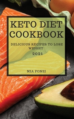 Keto Diet Cookbook 2021: Delicious Recipes to Lose Weight by Ponzi, Mia