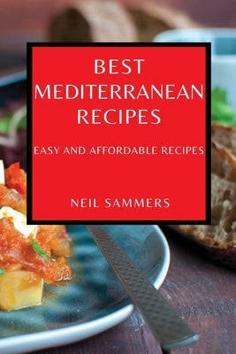 Best Mediterranean Recipes: Easy and Affordable Recipes by Sammers, Neil