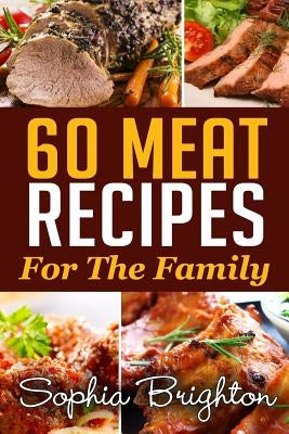 60 Meat Recipes: For The Family by Brighton, Sophia
