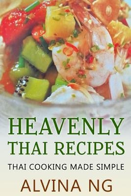 Heavenly Thai Recipes: Thai Cooking Made Simple by Ng, Alvina