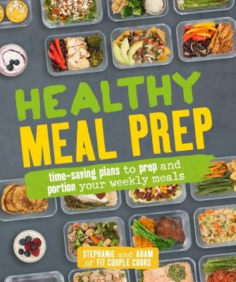 Healthy Meal Prep: Time-Saving Plans to Prep and Portion Your Weekly Meals by Tornatore, Stephanie