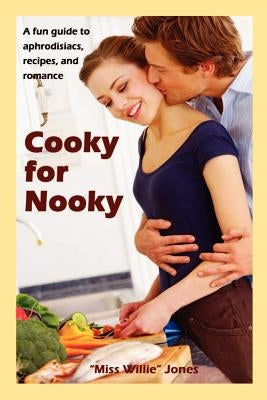 Cooky for Nooky: Aphrodisiac Recipes by Jones, "miss Willie ".