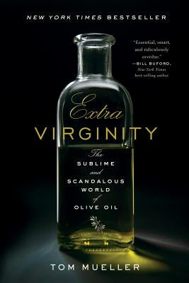 Extra Virginity: The Sublime and Scandalous World of Olive Oil by Mueller, Tom