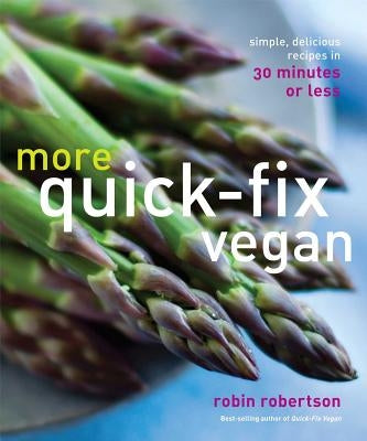 More Quick-Fix Vegan: Simple, Delicious Recipes in 30 Minutes or Less by Robertson, Robin