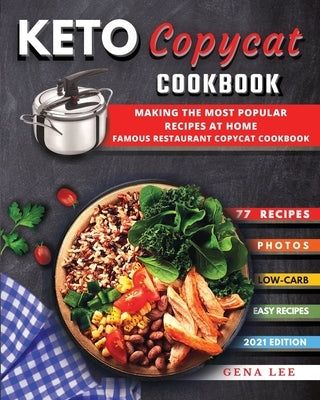Keto Copycat Recipes: THE most popular KETO recipes at home - FAMOUS RESTAURANT COPYCAT COOKBOOK by Lee, Gena