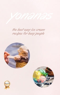 Yonanas: The Best Easy Ice Cream Recipes for Busy People by Fisch, Vanessa