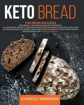 Keto Bread: This book includes 300 americans' favorite low carb recipes for your weight loss goals including gluten free, biscuits by Madison, Kimberly