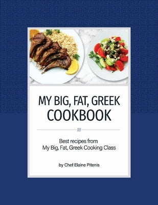 My Big, Fat, Greek Cookbook: Best Recipes from My Big, Fat, Greek Cooking Class by Pitenis, Elaine