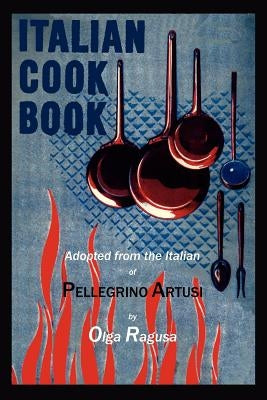 Italian Cook Book by Artusi, Pellegrino