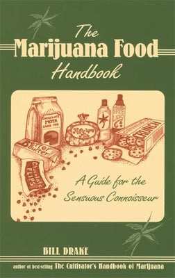 The Marijuana Food Handbook: A Guide for the Sensuous Connoisseur by Drake, Bill