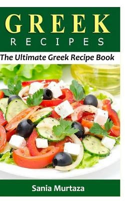 Greek Recipes: The Ultimate Recipe Book by Murtaza, Sania