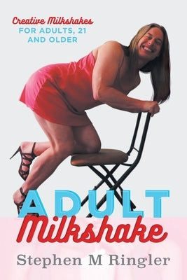Adult Milkshake by Ringler, Stephen M.