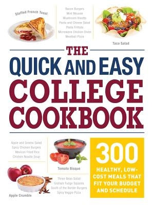 The Quick and Easy College Cookbook: 300 Healthy, Low-Cost Meals That Fit Your Budget and Schedule by Adams Media