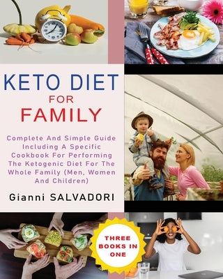 Keto Diet for Family: Complete and Simple Guide Including a Specific Cookbook for Performing the Ketogenic Diet for the Whole Family (Men, W by Salvadori, Gianni