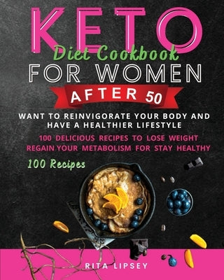 Keto Diet Cookbook for Woman After 50: Ketogenic Diet to Weight Loss and Improve Your Mind by Lipsey, Rita