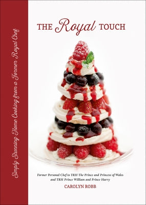 The Royal Touch: Simply Stunning Home Cooking from a Royal Chef by Robb, Carolyn